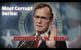 MOST CORRUPT SERIES: President George H W  Bush - Forgotten History